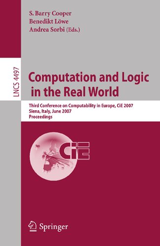 Computation and Logic in the Real World: Third Conference on Computability in Europe, CiE 2007, Siena, Italy, June 18-23, 2007, Proceedings (Lecture Notes in Computer Science, 4497)