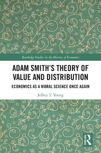 Adam Smith’s Theory of Value and Distribution: Economics as a Moral Science Once Again (Routledge Studies in the History of Economics)