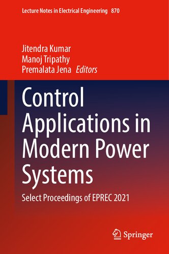 Control Applications in Modern Power Systems: Select Proceedings of EPREC 2021 (Lecture Notes in Electrical Engineering, 870)