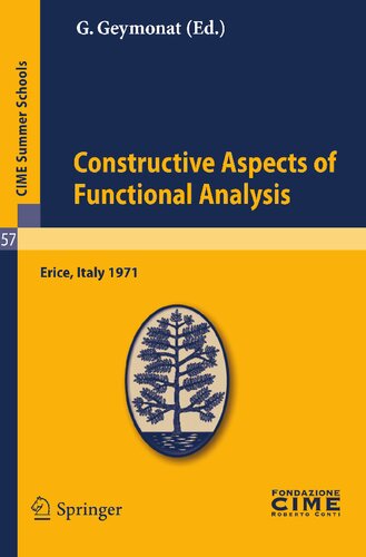 Constructive Aspects of Functional Analysis: Lectures given at a Summer School of the Centro Internazionale Matematico Estivo (C.I.M.E.) held in Erice (Trapani), Italy, June 27-July 7, 1971