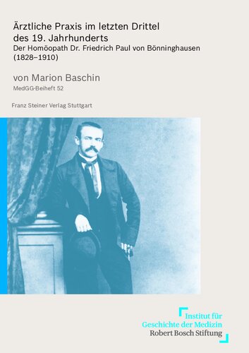 Ärztliche Praxis im letzten Drittel des 19. Jahrhunderts: Der Homöopath Dr. Friedrich Paul von Bönninghausen (1828–1910)