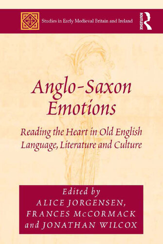 Anglo-Saxon Emotions: Reading the Heart in Old English Language, Literature and Culture (Studies in Early Medieval Britain and Ireland)