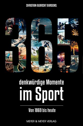 365 denkwürdige Momente im Sport: Von 1869 bis heute