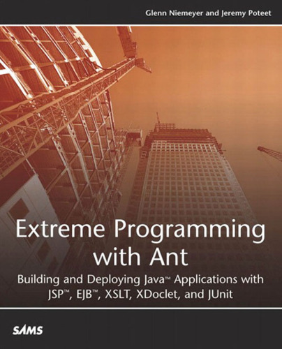 Extreme Programming with Ant: Building and Deploying Java Applications with JSP, EJB, XSLT, XDoclet, and JUnit (Developers Library)