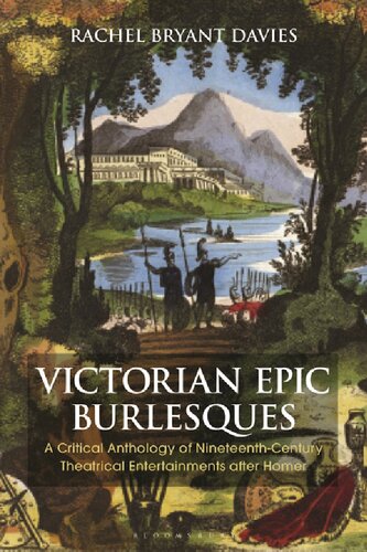 Victorian Epic Burlesques: A Critical Anthology of Nineteenth-Century Theatrical Entertainments After Homer