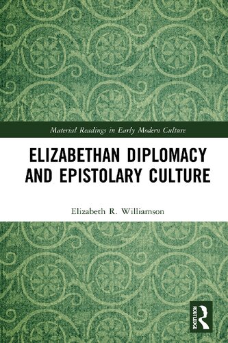 Elizabethan Diplomacy and Epistolary Culture (Material Readings in Early Modern Culture)