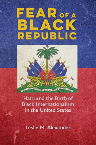 Fear of a Black Republic: Haiti and the Birth of Black Internationalism in the United States
