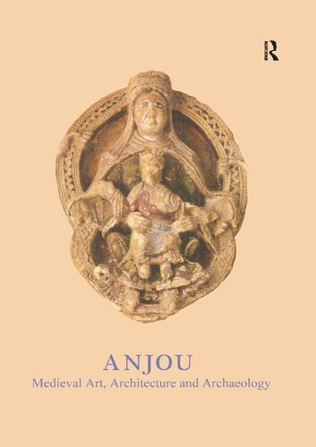Anjou: Medieval Art, Architecture and Archaeology (The British Archaeological Association Conference Transactions)