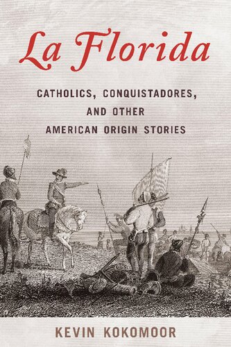La Florida: Catholics, Conquistadores, and Other American Origin Stories