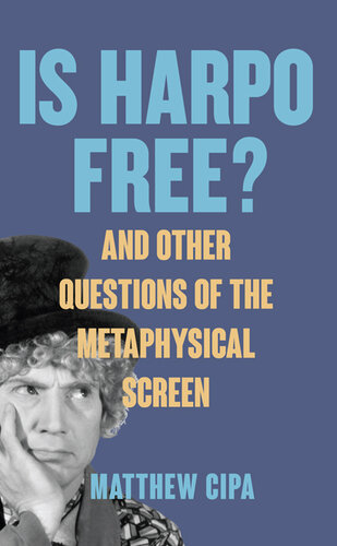 Is Harpo Free?: And Other Questions of the Metaphysical Screen (SUNY: Horizons of Cinema)