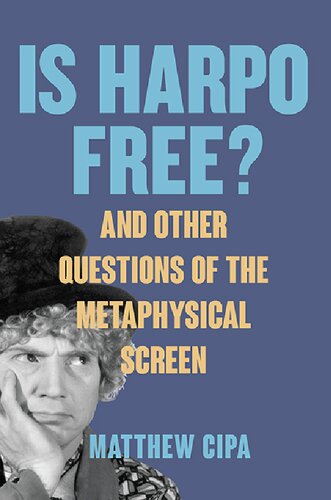 Is Harpo Free?: And Other Questions of the Metaphysical Screen (SUNY: Horizons of Cinema)