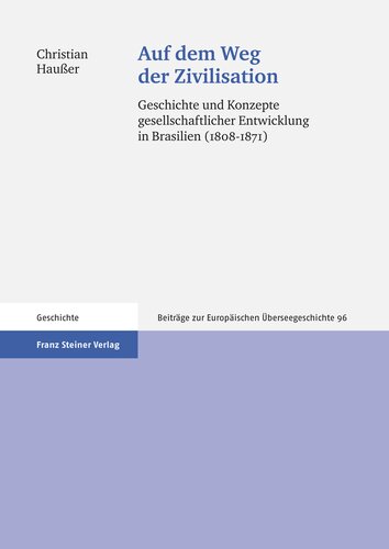 Auf dem Weg der Zivilisation: Geschichte und Konzepte gesellschaftlicher Entwicklung in Brasilien (1808-1871)