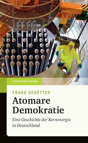 Atomare Demokratie: Eine Geschichte der Kernenergie in Deutschland
