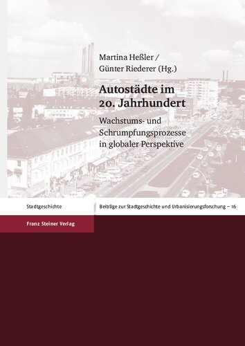 Autostädte im 20. Jahrhundert: Wachstums- und Schrumpfungsprozesse in globaler Perspektive