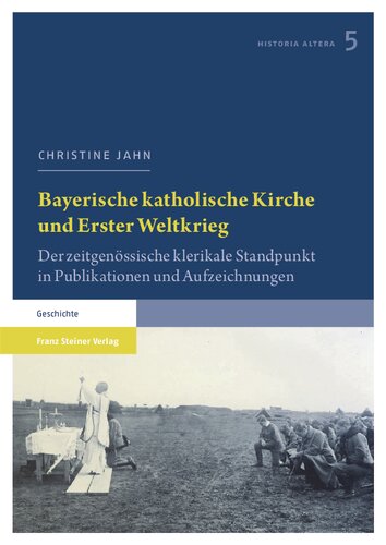 Bayerische katholische Kirche und Erster Weltkrieg: Der zeitgenössische klerikale Standpunkt in Publikationen und Aufzeichnungen
