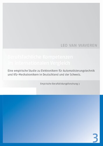 Berufsfachliche Kompetenzen im internationalen Vergleich: Eine empirische Studie zu Elektronikern für Automatisierungstechnik und Kfz-Mechatronikern in Deutschland und der Schweiz