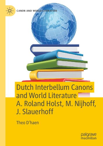 Dutch Interbellum Canons and World Literature A. Roland Holst, M. Nijhoff, J. Slauerhoff (Canon and World Literature)