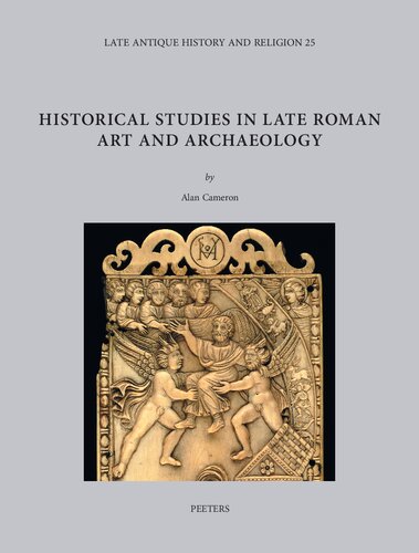 Historical Studies in Late Roman Art and Archaeology: Volume 25 (Late Antique History and Religion)