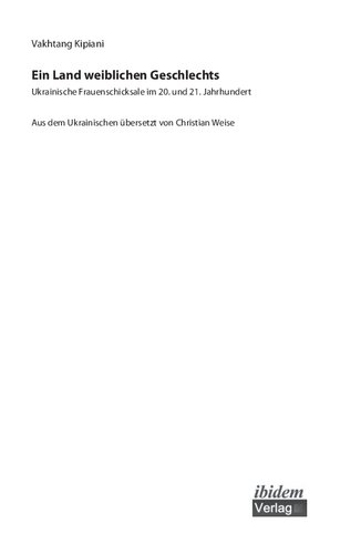 Ein Land weiblichen Geschlechts: Ukrainische Frauenschicksale im 20. und 21. Jahrhundert