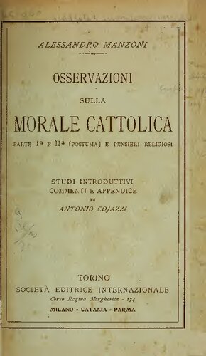 Studi introduttivi, commenti e appendice di Antonio Cojazzi 
Osservazioni sulla morale cattolica. Parte I e II (postuma). E Pensieri religiosi