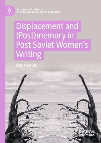 Displacement and (Post)memory in Post-Soviet Women’s Writing (Palgrave Studies in Contemporary Women’s Writing)