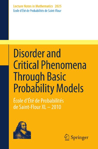 Disorder and Critical Phenomena Through Basic Probability Models: École d’Été de Probabilités de Saint-Flour XL – 2010