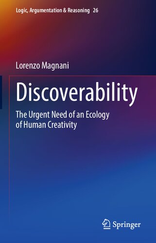 Discoverability: The Urgent Need of an Ecology of Human Creativity (Logic, Argumentation & Reasoning, 26)