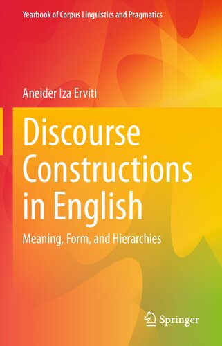 Discourse Constructions in English: Meaning, Form, and Hierarchies (Yearbook of Corpus Linguistics and Pragmatics)