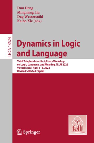 Dynamics in Logic and Language: Third Tsinghua Interdisciplinary Workshop on Logic, Language, and Meaning, TLLM 2022, Virtual Event, April 1–4, 2022, ... Papers (Lecture Notes in Computer Science)
