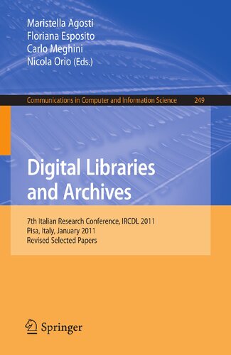 Digital Libraries and Archives: 7th Italian Research Conference, IRCDL 2011, Pisa, Italy,January 20-21, 2011. Revised Papers (Communications in Computer and Information Science, 249)