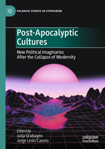 Post-Apocalyptic Cultures: New Political Imaginaries After the Collapse of Modernity
