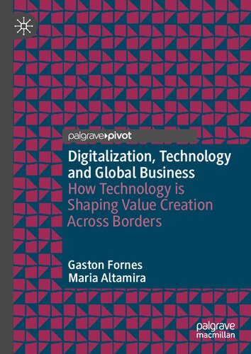 Digitalization, Technology and Global Business: How Technology is Shaping Value Creation Across Borders