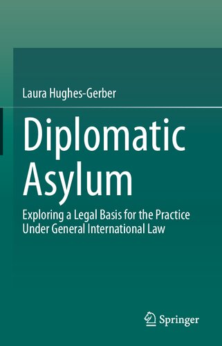Diplomatic Asylum: Exploring a Legal Basis for the Practice Under General International Law