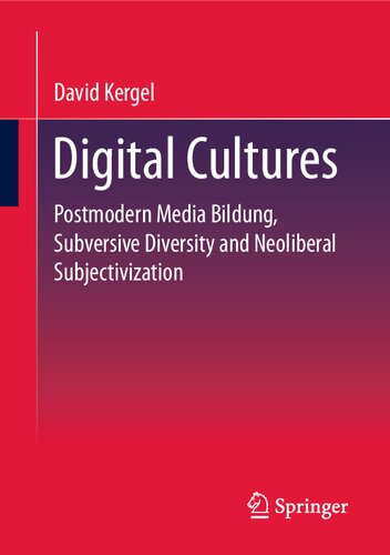 Digital Cultures: Postmodern Media Education, Subversive Diversity and Neoliberal Subjectivation