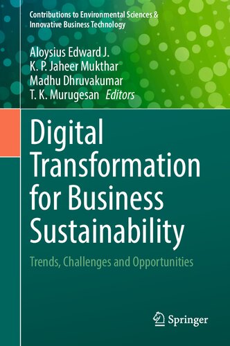 Digital Transformation for Business Sustainability: Trends, Challenges and Opportunities (Contributions to Environmental Sciences & Innovative Business Technology)