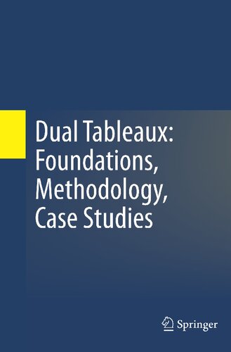 Dual Tableaux: Foundations, Methodology, Case Studies (Trends in Logic, 33)