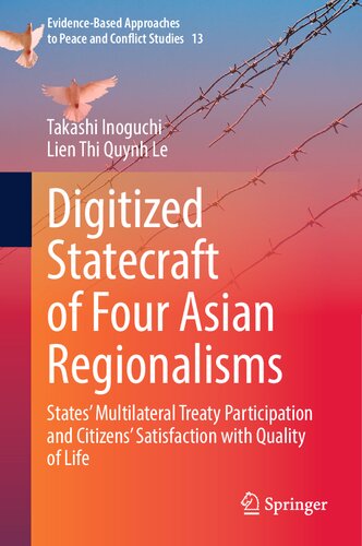 Digitized Statecraft of Four Asian Regionalisms: States' Multilateral Treaty Participation and Citizens' Satisfaction with Quality of Life (Evidence-Based Approaches to Peace and Conflict Studies, 13)