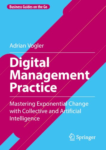 Digital Management Practice: Mastering Exponential Change with Collective and Artificial Intelligence (Business Guides on the Go)