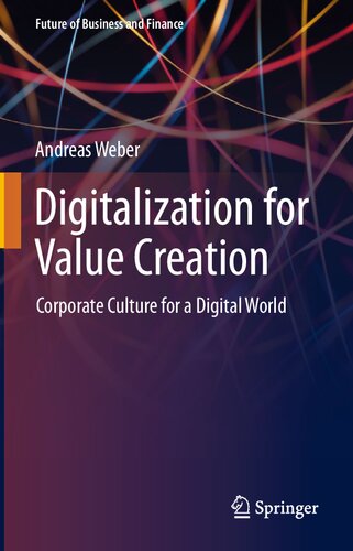 Digitalization for Value Creation: Corporate Culture for a Digital World (Future of Business and Finance)