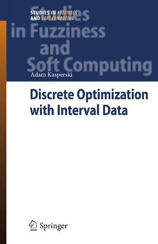 Discrete Optimization with Interval Data: Minmax Regret and Fuzzy Approach (Studies in Fuzziness and Soft Computing, 228)