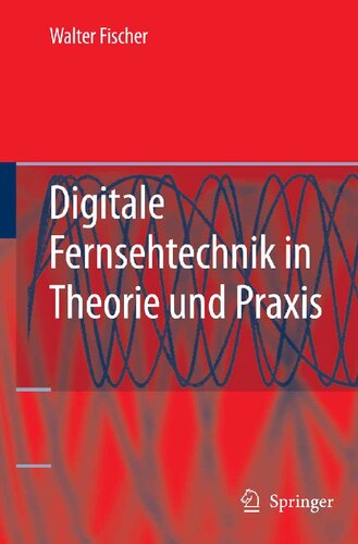 Digitale Fernsehtechnik in Theorie und Praxis: MPEG-Basiscodierung, DVB-, DAB-, ATSC-Übertragungstechnik, Messtechnik (German Edition)