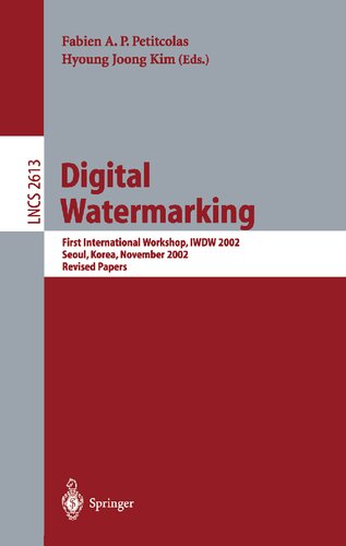 Digital Watermarking: First International Workshop, IWDW 2002, Seoul, Korea, November 21-22, 2002, Revised Papers (Lecture Notes in Computer Science, 2613)