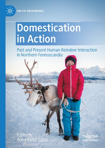 Domestication in Action: Past and Present Human-Reindeer Interaction in Northern Fennoscandia (Arctic Encounters)