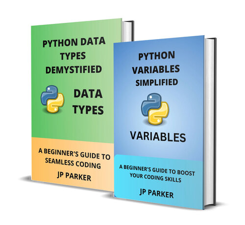 Python Variables and Data Types Simplified: A Beginner's Guide to Boost Your Coding Skills (2 Books in 1)