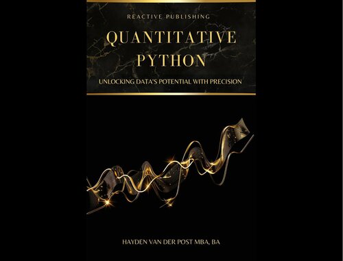 Quantitative Python: Unlocking Data's Potential with Precision: A Comprehensive guide to Python in Finance