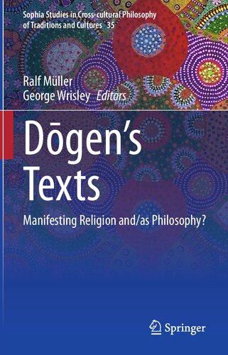 Dōgen’s texts: Manifesting Religion and/as Philosophy? (Sophia Studies in Cross-cultural Philosophy of Traditions and Cultures, 35)