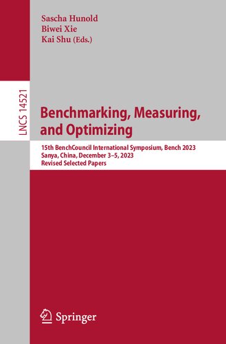 Benchmarking, Measuring, and Optimizing: 15th BenchCouncil International Symposium, Bench 2023, Sanya, China, December 3–5, 2023, Revised Selected Papers (Lecture Notes in Computer Science, 14521)