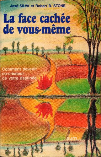 La face cachée de vous-même : comment devenir co-créateur de votre destinée (Méthode Silva)