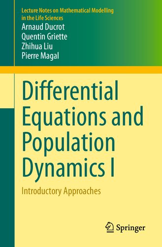 Differential Equations and Population Dynamics I: Introductory Approaches (Lecture Notes on Mathematical Modelling in the Life Sciences)