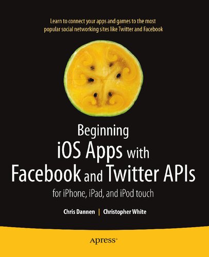 Beginning iOS Apps with Facebook and Twitter APIs: for iPhone, iPad, and iPod touch